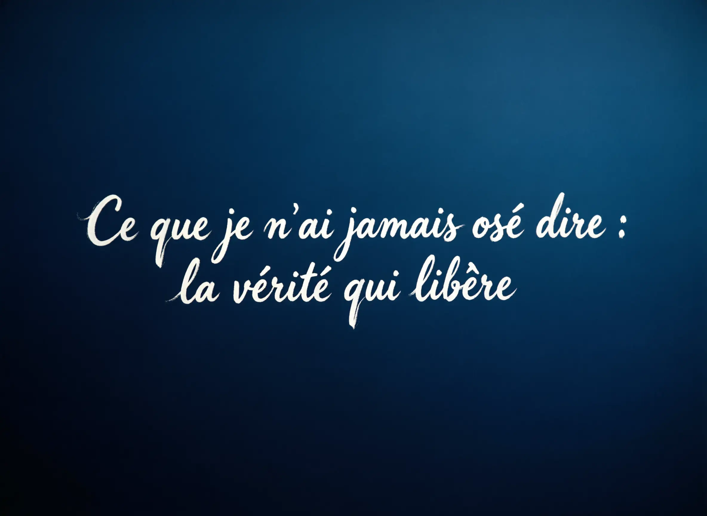 Ce que je n’ai jamais osé dire : la vérité qui libère